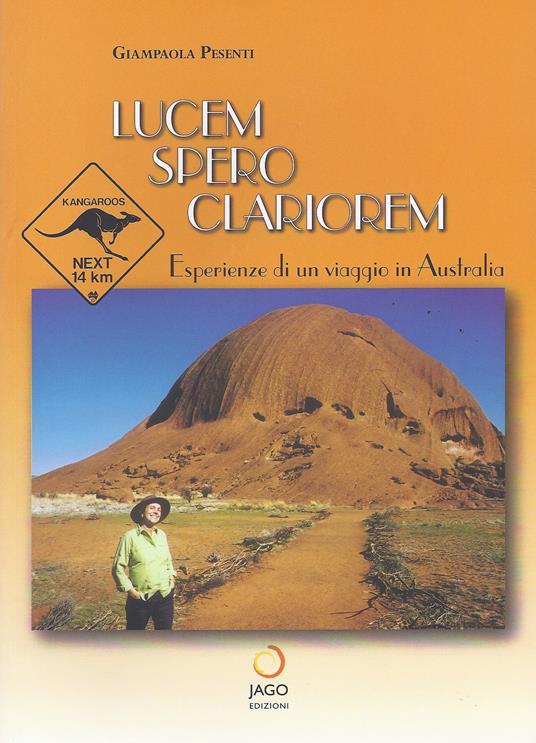 Lucem spero clariorem. Esperienze di un viaggio in Australia - Giampaola Pesenti - copertina