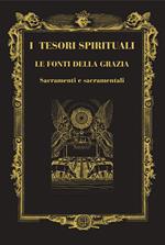 I tesori spirituali. Le fonti della grazia. Sacramenti e sacramentali