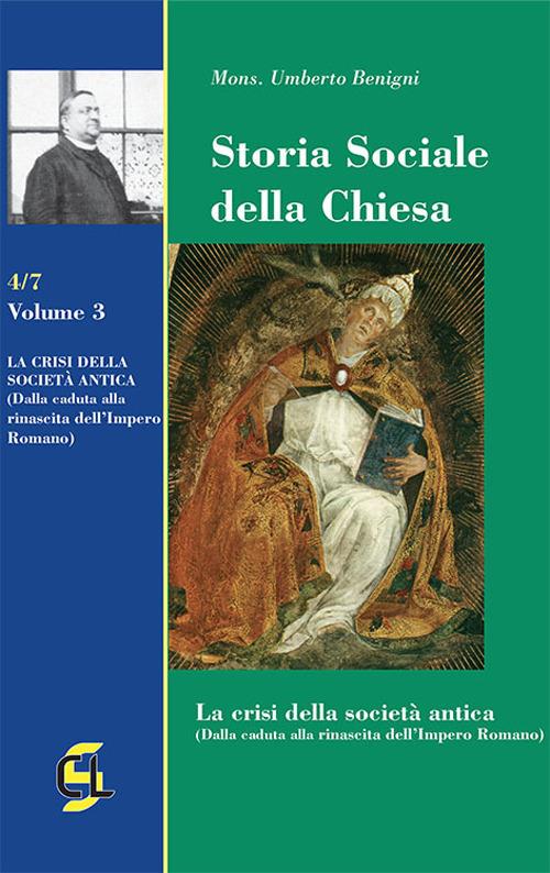 Storia sociale della Chiesa. Vol. 3: crisi della società antica (dalla caduta alla rinascita dell'Impero romano), La. - Umberto Benigni - copertina