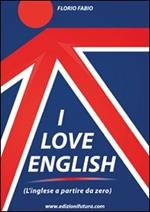 I love english. L'inglese a partire da zero