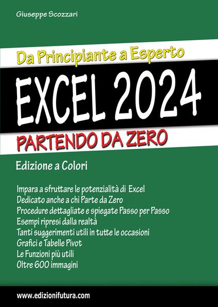 Excel 2024. Da principiante a esperto partendo da zero. Ediz. illustrata - Giuseppe Scozzari - copertina