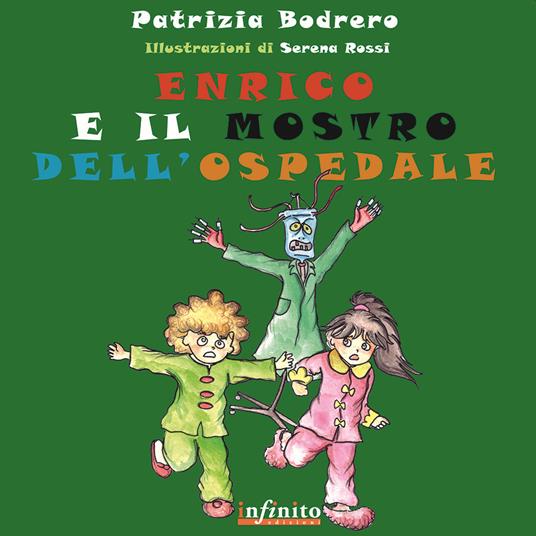 Enrico e il mostro dell'ospedale. Ediz. illustrata - Patrizia Bodrero - copertina