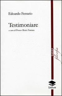 Testimoniare - Edoardo Ferrario,Franco M. Fontana - copertina