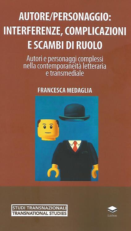 Autore/personaggio: interferenze, complicazioni e scambi di ruolo. Autori e personaggi complessi nella contemporaneità letteraria e transmediale - Francesca Medaglia - copertina