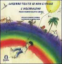 Sarebbe triste se non ci fosse l'arcobaleno. Testo spagnolo a fronte. Ediz. illustrata - copertina