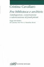 Fra biblioteca e archivio. Catalogazione, conservazione e valorizzazione di fondi privati