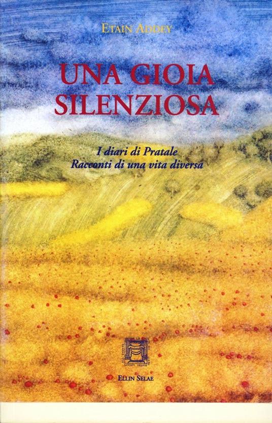 Una gioia silenziosa. I diari di Pratale. Racconti di una vita diversa - Etain Addey - copertina