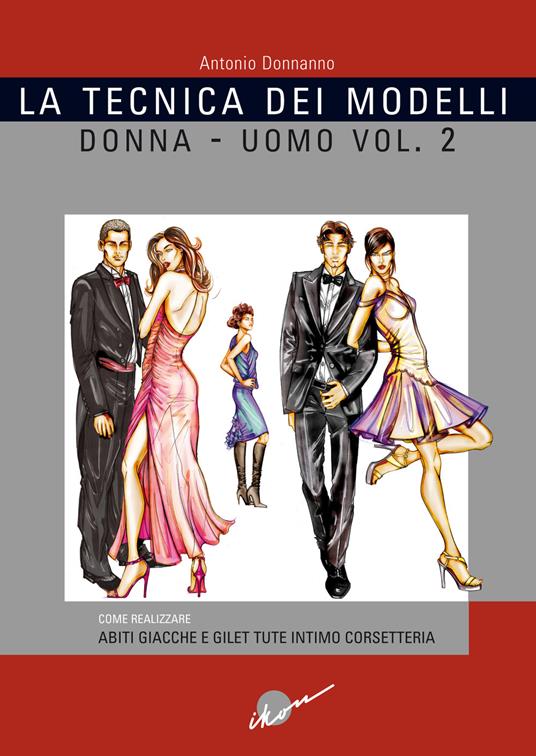 La tecnica dei modelli uomo-donna. Come realizzare abiti, giacche e gilet, tute, intimo, corsetteria. Vol. 2 - Antonio Donnanno - copertina