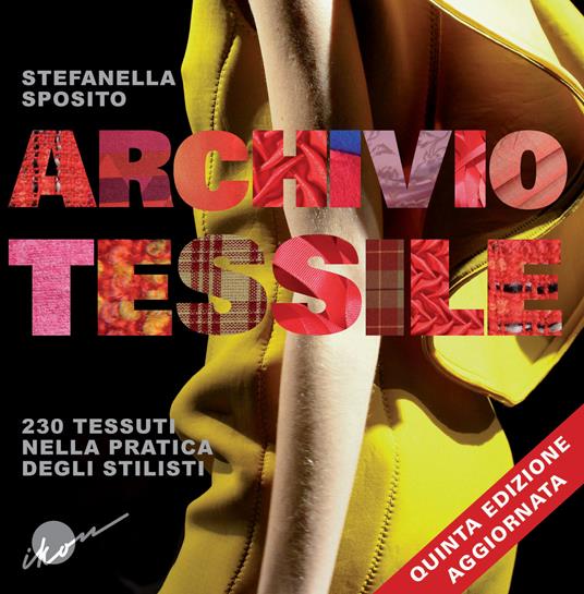 Archivio tessile. 230 tessuti nella pratica degli stilisti. Ediz. illustrata - Stefanella Sposito - copertina