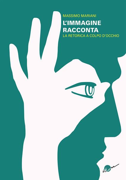 L'immagine racconta. La retorica a colpo d'occhio - Massimo Mariani - copertina