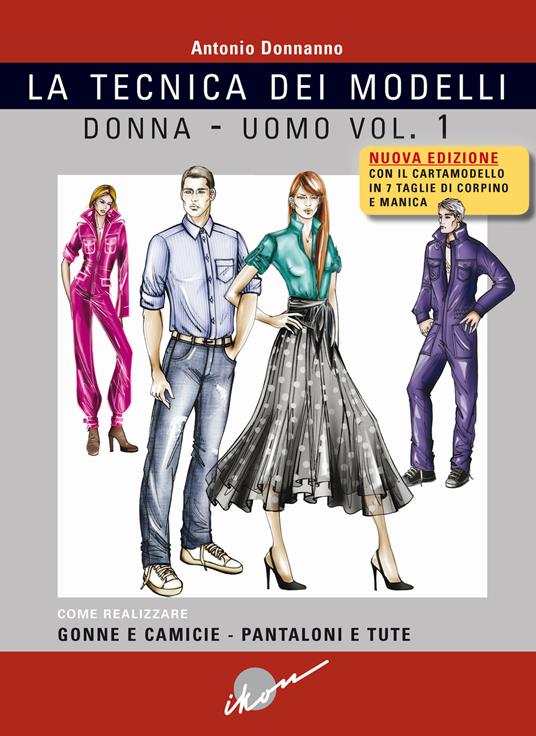 Tecnica dei modelli donna-uomo. Come realizzare gonne e camicie, pantaloni e tute. Nuova ediz. Con cartamodello. Vol. 1 - Antonio Donnanno - copertina