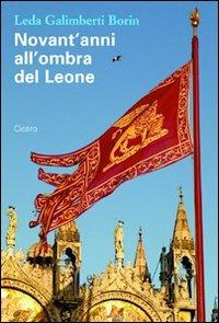 Novant'anni all'ombra del leone - Leda Galimberti Borin - copertina