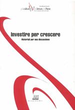 Investire per crescere. Materiali per una discussione