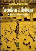 Accadeva a Bologna. Spiccioli di memoria