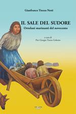 Il sale del sudore. Ortolani e marinanti del Novecento