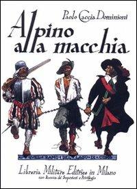 Alpino alla macchia. Cronache di latitanza 1943-45 - Paolo Caccia Dominioni - copertina