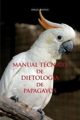 Manuale técnico de dietología de papagayos - Ángel Nuevo - copertina