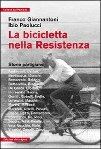 La bicicletta nella Resistenza. Storie partigiane - Franco Giannantoni,Ibio Paolucci - copertina