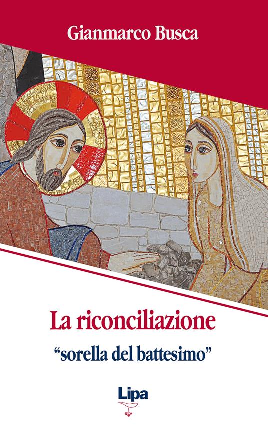 La riconciliazione «sorella del battesimo». Come vivi tornati dai morti - Gianmarco Busca - copertina