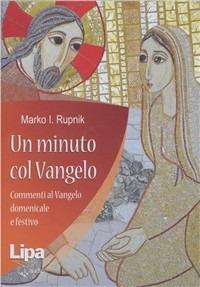 Un minuto col Vangelo. Commenti al Vangelo della domenica e festivo.  Audiolibro. 7 CD Audio formato MP3 - Marko I. Rupnik - Libro - Lipa - |  laFeltrinelli