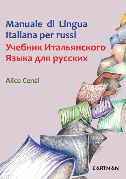 Manuale di lingua italiana per russi. Testo russo a fronte - Alice Censi - copertina