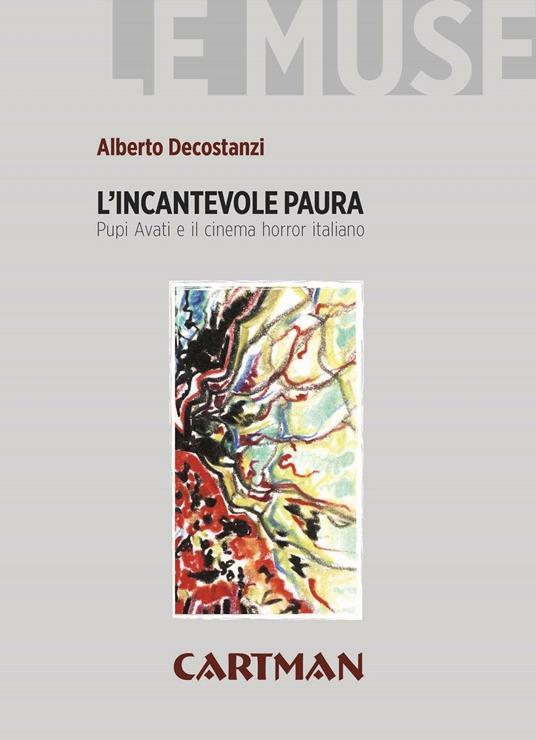 L' incantevole paura. Pupi Avati e il cinema horror italiano - Alberto Decostanzi - copertina