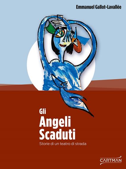 Gli angeli scaduti. Storie di un teatro di strada - Emmanuel Gallot-Lavallée - copertina