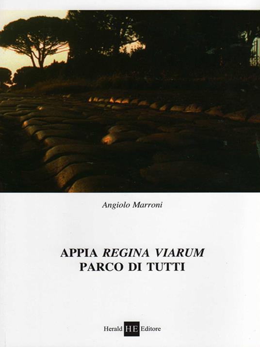 Appia regina viarum. Parco di tutti - Angiolo Marroni - copertina