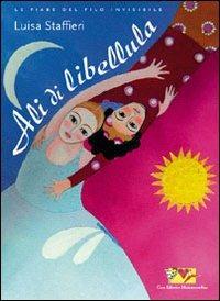 Ali di libellula. Ediz. illustrata - Luisa Staffieri - copertina