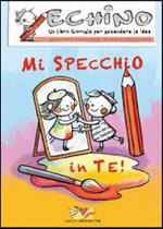 Mi specchio in te. Echino, un libro giornale per accendere le idee