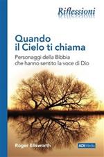 Quando il cielo ti chiama. Personaggi della Bibbia che hanno sentito la voce di Dio