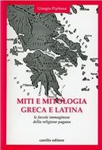 Miti e mitologia greca e latina. Le favole immaginose della religione pagana