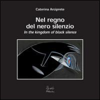 Nel regno del nero silenzio. Testo inglese a fronte. Ediz. illustrata. Con CD Audio - Caterina Arciprete - copertina