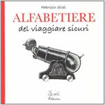 Alfabetiere del viaggiare sicuri. Ediz. illustrata