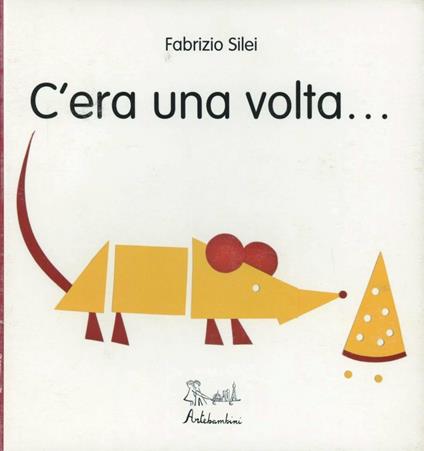 C'era una volta.... Ediz. illustrata - Fabrizio Silei - copertina