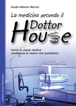 La medicina secondo il dottor House. Come la classe medica condiziona la nostra vita