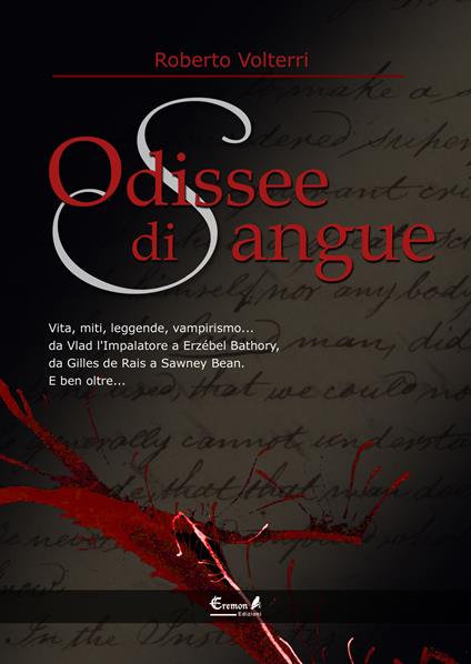 Odissee di sangue. Vita, miti, leggende, vampirismo. Da Vlad l'impalatore a Erzsébet Bathory, da Gilles de Rais a Sawney Bean. E ben oltre... - Roberto Volterri - copertina