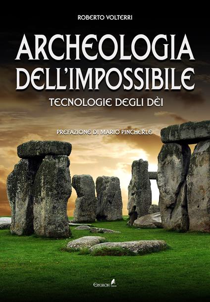 Archeologia dell'impossibile. Tecnologie degli dèi - Roberto Volterri - copertina