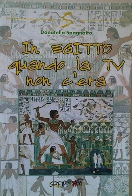 In Egitto quando la TV non c'era - Donatella Spagnotto - copertina