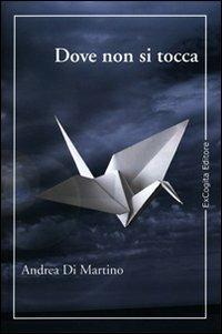 Dove non si tocca - Andrea Di Martino - copertina