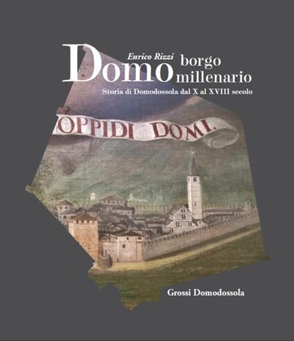 Domo borgo millenario. Storia di Domodossola dal X al XVIII secolo - Enrico Rizzi - copertina