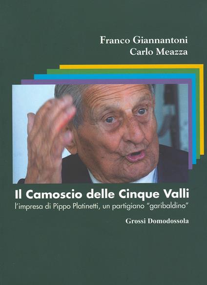 Il camoscio delle cinque valli. L'impresa di Pippo Platinetti, un partigiano «garibaldino» - Franco Giannantoni,Carlo Meazza - copertina