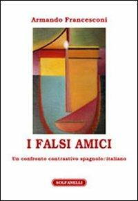 I falsi amici. Un confronto contrastivo spagnolo/italiano - Armando Francesconi - copertina