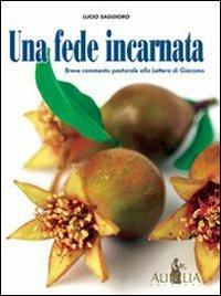 Una fede incarnata. Breve commento pastorale alla lettera di Giacomo - Lucio Saggioro - copertina