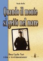 Quando il monte si gettò nel mare. Don Carlo Noè vita e testimonianze