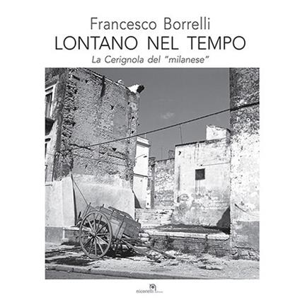 Lontano nel tempo. La Cerignola del «milanese» - Francesco Borrelli - copertina