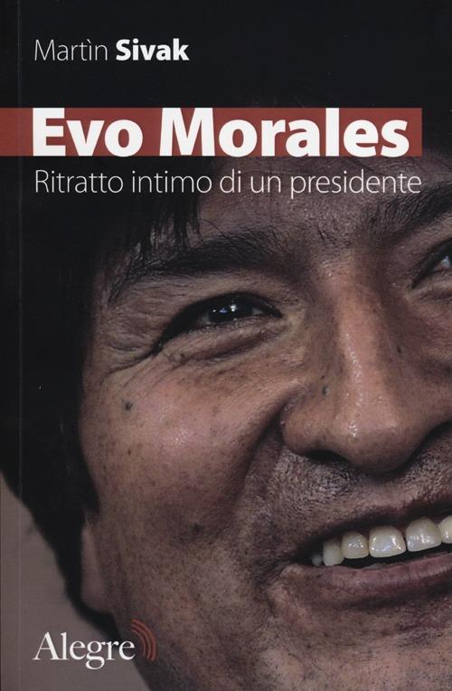 Evo Morales. Ritratto intimo di un presidente - Martìn Sivak - copertina