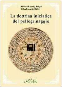 La dottrina iniziatica del pellegrinaggio - Charles-André Gilis - copertina