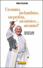 Un matto, un bambino, un profeta, un mistico... un santo? Trentotto anni con don Oreste