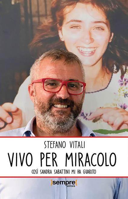 Vivo per miracolo. Così Sandra Sabattini mi ha guarito - Stefano Vitali - copertina